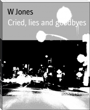 Cried, lies and goodbyes by W Jones (books to read to be successful txt) 📕 - American Library Books 📚 Read (28910) Books Online Free