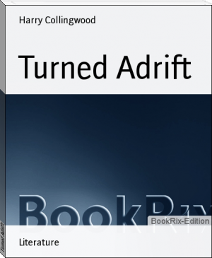 Turned Adrift by Harry Collingwood (7 ebook reader txt) 📕 - American Library Books 📚 Read (28910) Books Online Free