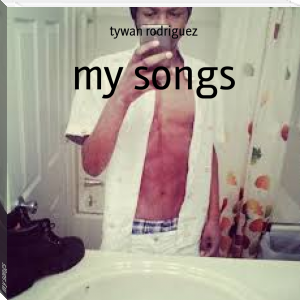 my songs by tywan rodriguez (pdf ebook reader .TXT) 📕 - American Library Books 📚 Read (28910) Books Online Free