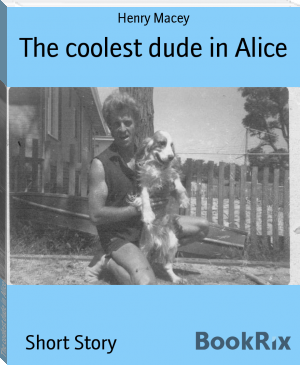 The coolest dude in Alice by Henry Macey (top ten books of all time .txt) 📕 - American Library Books 📚 Read (28910) Books Online Free