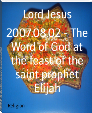 2007.08.02 - The Word of God at the feast of the saint prophet Elijah by Lord Jesus (books on motivation .TXT) 📕 - American Library Books 📚 Read (28910) Books Online Free