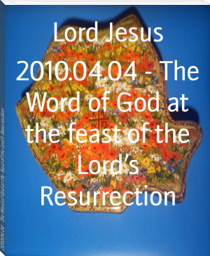 2010.04.04 - The Word of God at the feast of the Lord’s Resurrection by Lord Jesus (best short books to read TXT) 📕 - American Library Books 📚 Read (28910) Books Online Free