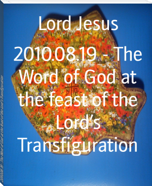 2010.08.19 - The Word of God at the feast of the Lord’s Transfiguration by Lord Jesus (best mobile ebook reader .txt) 📕 - American Library Books 📚 Read (28910) Books Online Free