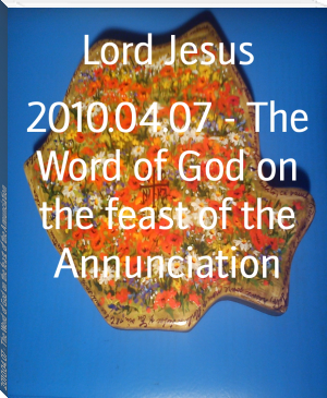 2010.04.07 - The Word of God on the feast of the Annunciation by Lord Jesus (free ebooks romance novels txt) 📕 - American Library Books 📚 Read (28910) Books Online Free