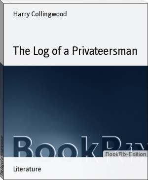 The Log of a Privateersman by Harry Collingwood (best romantic books to read .TXT) 📕 - American Library Books 📚 Read (28910) Books Online Free