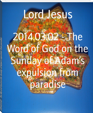 2014.03.02 - The Word of God on the Sunday of Adam’s expulsion from paradise by Lord Jesus (best summer reads TXT) 📕 - American Library Books 📚 Read (28910) Books Online Free