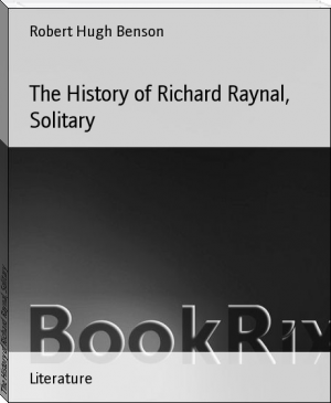 The History of Richard Raynal, Solitary by Robert Hugh Benson (reading tree .TXT) 📕 - American Library Books 📚 Read (28910) Books Online Free