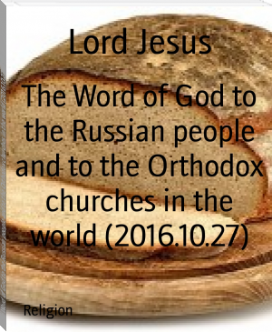 The Word of God to the Russian people and to the Orthodox churches in the world (2016.10.27) by Lord Jesus (english reading book .txt) 📕 - American Library Books 📚 Read (28910) Books Online Free