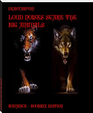 Loud Noises Scare the Big Animals by seastarpwn (top ten ebook reader .txt) 📕 - American Library Books 📚 Read (28910) Books Online Free