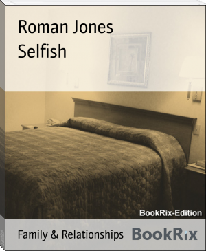 Selfish by Roman Jones (to read list txt) 📕 - American Library Books 📚 Read (28910) Books Online Free