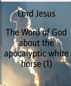 The Word of God about the apocalyptic white horse (1) by Lord Jesus (literature books to read .txt) 📕 - American Library Books 📚 Read (28910) Books Online Free