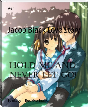 Jacob Black Love Story by Aer (books for 6 year olds to read themselves .TXT) 📕 - American Library Books 📚 Read (28910) Books Online Free