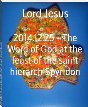 2014.12.25 - The Word of God at the feast of the saint hierarch Spyridon by Lord Jesus (best contemporary novels TXT) 📕 - American Library Books 📚 Read (28910) Books Online Free