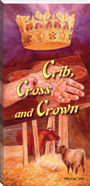 Crib, Cross and Crown by Prof. Dr. Werner Gitt (great novels to read TXT) 📕 - American Library Books 📚 Read (28910) Books Online Free