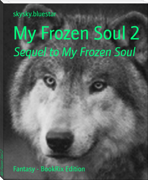 My Frozen Soul 2 by skysky.bluestar (i read a book txt) 📕 - American Library Books 📚 Read (28910) Books Online Free