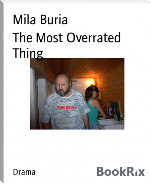 The Most Overrated Thing by Mila Buria (best authors to read TXT) 📕 - American Library Books 📚 Read (28910) Books Online Free