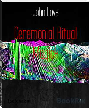 Ceremonial Ritual Magick by John Love (popular e readers TXT) 📕 - American Library Books 📚 Read (28910) Books Online Free