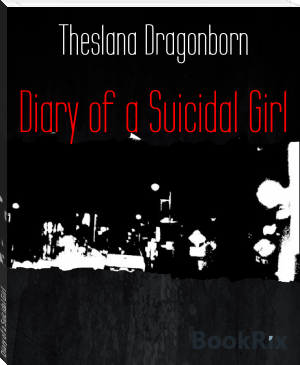 Diary of a Suicidal Girl by Theslana Dragonborn (top 10 motivational books TXT) 📕 - American Library Books 📚 Read (28910) Books Online Free
