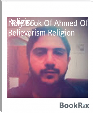 Holy Book Of Ahmed Of Believerism Religion by Ahmed Believerism Religion (book recommendations website .TXT) 📕 - American Library Books 📚 Read (28910) Books Online Free