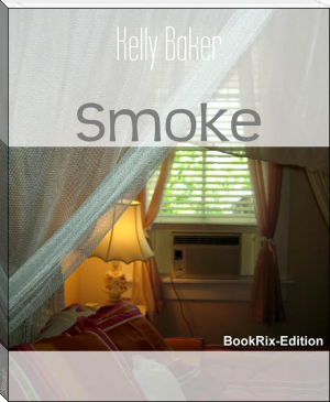 Smoke by Kelly Baker (best novels of all time txt) 📕 - American Library Books 📚 Read (28910) Books Online Free