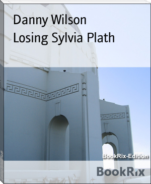 Losing Sylvia Plath by Danny Wilson (reading diary TXT) 📕 - American Library Books 📚 Read (28910) Books Online Free