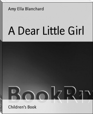 A Dear Little Girl by Amy Ella Blanchard (top rated books of all time .TXT) 📕 - American Library Books 📚 Read (28910) Books Online Free
