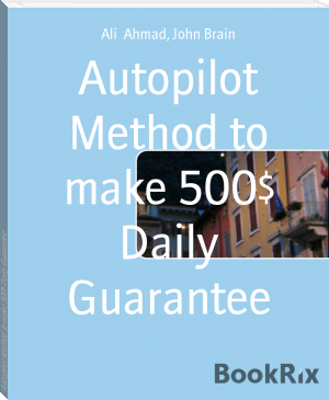 Autopilot Method to make 500$ Daily Guarantee by Ali  Ahmad, John Brain (buy e reader TXT) 📕 - American Library Books 📚 Read (28910) Books Online Free
