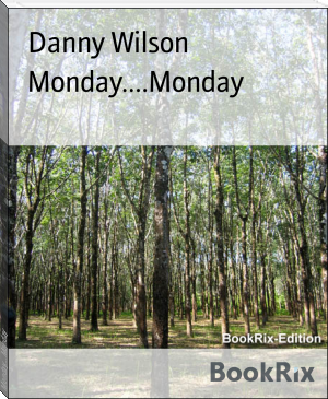 Monday....Monday by Danny Wilson (hardest books to read TXT) 📕 - American Library Books 📚 Read (28910) Books Online Free