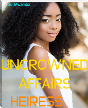 UNCROWNED AFFAIRS by Gui Mwamba (books successful people read TXT) 📕 - American Library Books 📚 Read (28910) Books Online Free