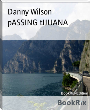 pASSING tIJUANA by Danny Wilson (desktop ebook reader txt) 📕 - American Library Books 📚 Read (28910) Books Online Free