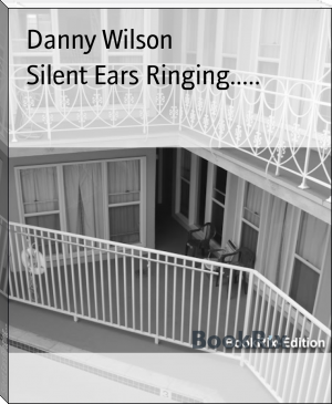 Silent Ears Ringing..... by Danny Wilson (best free e book reader TXT) 📕 - American Library Books 📚 Read (28910) Books Online Free