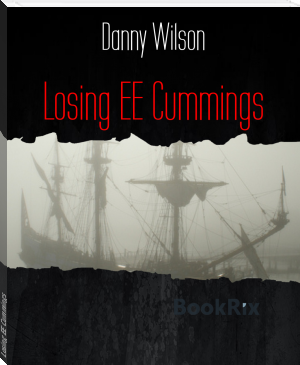 Losing EE Cummings by Danny Wilson (reading books for 6 year olds .txt) 📕 - American Library Books 📚 Read (28910) Books Online Free