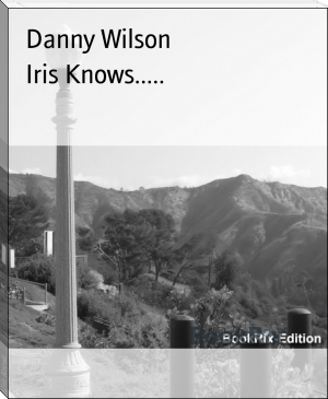 Iris Knows..... by Danny Wilson (best free ereader TXT) 📕 - American Library Books 📚 Read (28910) Books Online Free