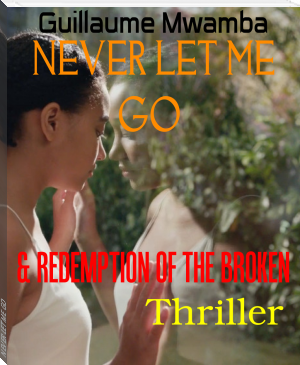 NEVER LET ME GO by Guillaume Mwamba (android e book reader txt) 📕 - American Library Books 📚 Read (28910) Books Online Free