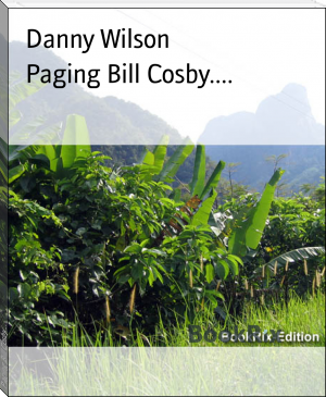 Paging Bill Cosby.... by Danny Wilson (e ink epub reader .TXT) 📕 - American Library Books 📚 Read (28910) Books Online Free