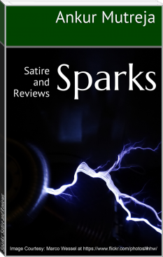 Sparks: Satire and Reviews by Ankur Mutreja (debian ebook reader .txt) 📕 - American Library Books 📚 Read (28910) Books Online Free