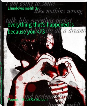everything that's happened is because you </3 by Elmolovesmehh :D (android e book reader TXT) 📕 - American Library Books 📚 Read (28910) Books Online Free