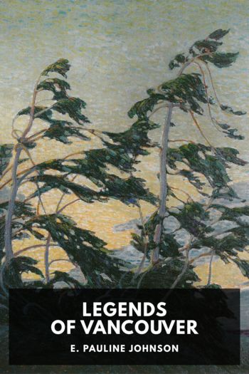 Legends of Vancouver by E. Pauline Johnson (the best books of all time .txt) 📕 - American Library Books 📚 Read (28910) Books Online Free