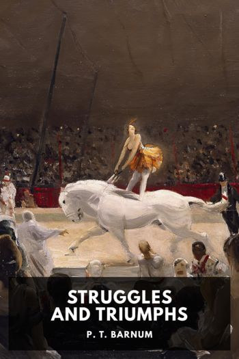 Struggles and Triumphs by P. T. Barnum (love novels in english TXT) 📕 - American Library Books 📚 Read (28910) Books Online Free