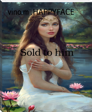 Sold to him by vino.m .HAPPYFACE (book recommendations based on other books .TXT) 📕 - American Library Books 📚 Read (28910) Books Online Free