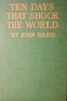 Ten Days That Shook the World by John Reed (e books free to read TXT) 📕 - American Library Books 📚 Read (28910) Books Online Free