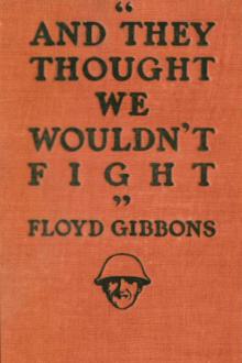 ''And they thought we wouldn't fight'' by Floyd Phillips Gibbons (smart books to read .txt) 📕 - American Library Books 📚 Read (28910) Books Online Free