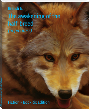 The awakening of the half-breed by Brandi B. (e book reader android TXT) 📕 - American Library Books 📚 Read (28910) Books Online Free