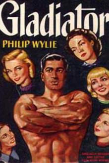 Gladiator by Philip Wylie (ebook reader below 3000 TXT) 📕 - American Library Books 📚 Read (28910) Books Online Free