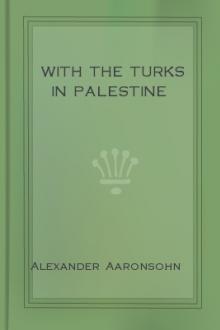With the Turks in Palestine by Alexander Aaronsohn (leveled readers txt) 📕 - American Library Books 📚 Read (28910) Books Online Free
