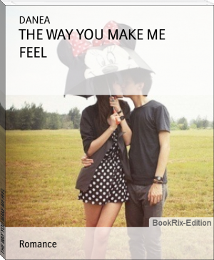 THE WAY YOU MAKE ME FEEL by DANEA (moboreader .txt) 📕 - American Library Books 📚 Read (28910) Books Online Free