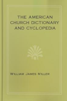 The American Church Dictionary and Cyclopedia by William James Miller (thriller books to read .TXT) 📕 - American Library Books 📚 Read (28910) Books Online Free