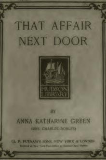 That Affair Next Door by Anna Katharine Green (ebook reader with built in dictionary .TXT) 📕 - American Library Books 📚 Read (28910) Books Online Free
