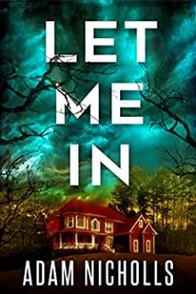 Let Me In by Adam Nicholls (books under 200 pages .TXT) 📕 - American Library Books 📚 Read (28910) Books Online Free