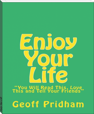 Enjoy Your Life by Geoff Pridham (best way to read an ebook .TXT) 📕 - American Library Books 📚 Read (28910) Books Online Free